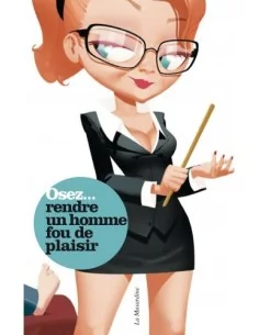 Osez rendre un homme fou de plaisir