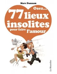 Osez ... 77 lieux insolites pour faire l'amour
