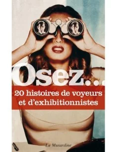 Osez.... 20 histoires de voyeurs et d'exhibitionnistes