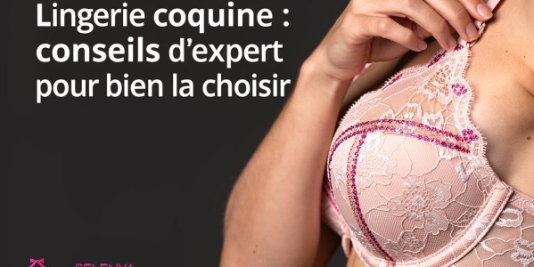 Lingerie coquine : conseils d'expert pour bien la choisir